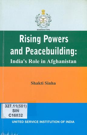 Rising Powers and Peace building: India's Role in Afghanistan.