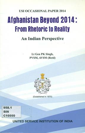 Afghanistan Beyond 2014 : From Rhetoric to Reality, An Indian Perspective