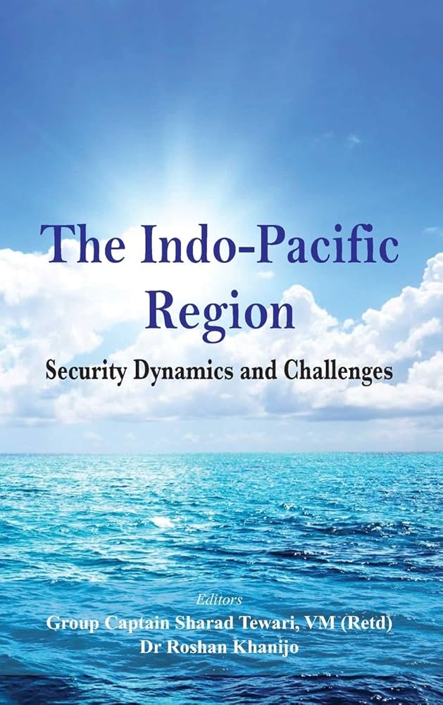 The Indo-Pacific Region Security Dynamics and Challenges