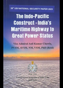 39 USI National Security Paper 2023: The Indo-Pacific Construct-India's Maritime Highway to Great Power Status