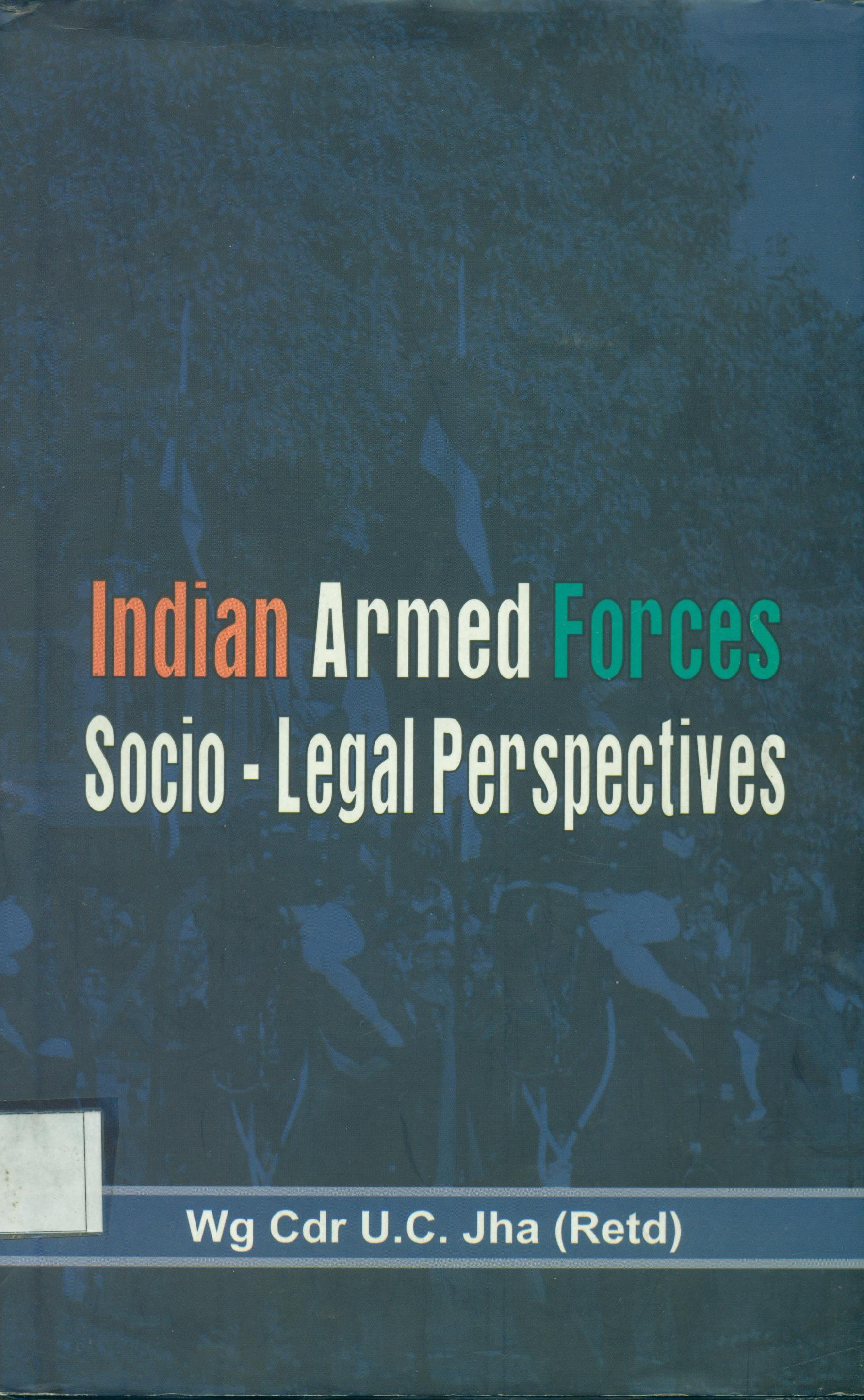 Indian Armed Forces : Socio ? Legal Perspectives. 


