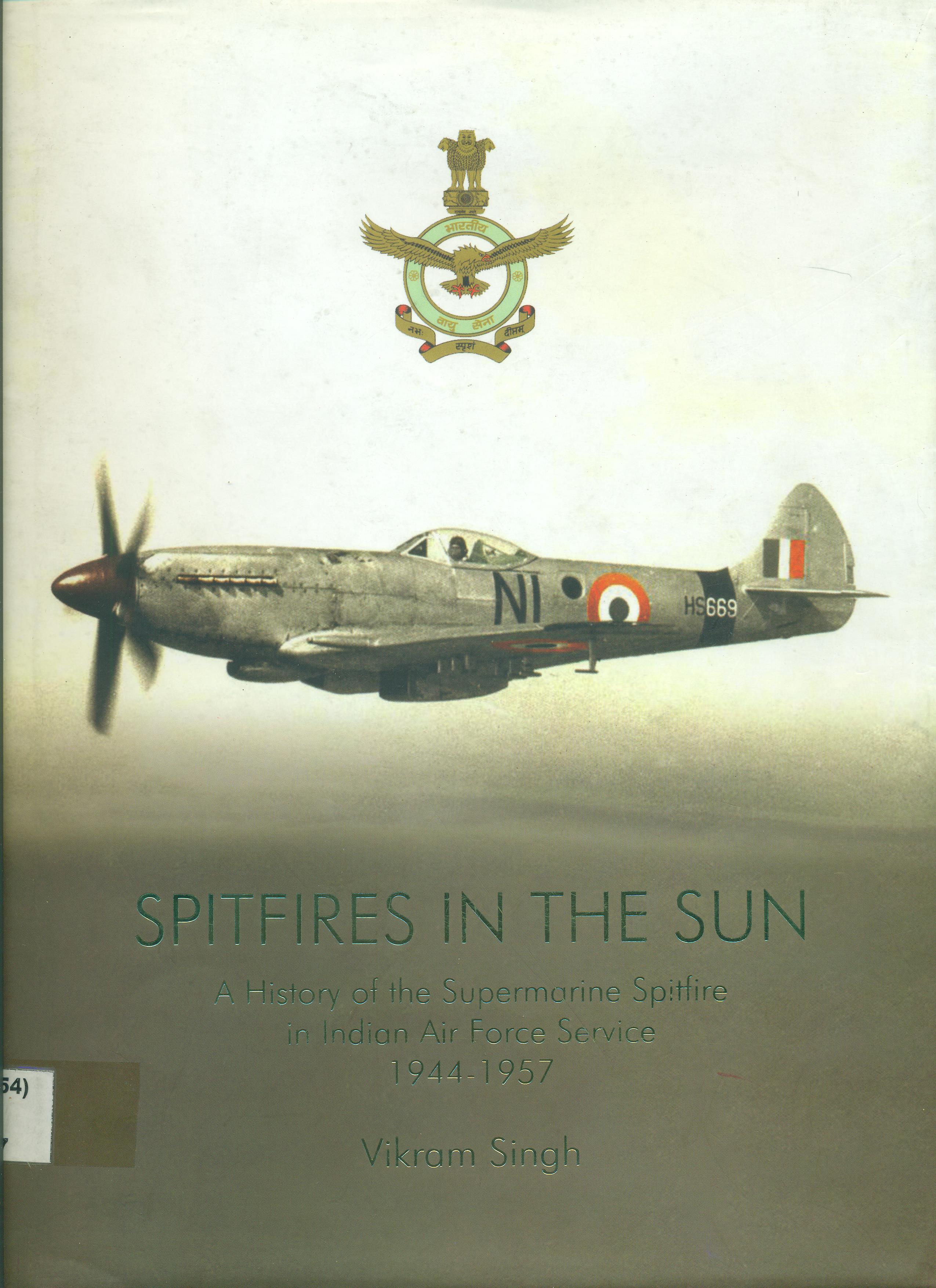 Spitfires in the Sun ? A History of the Supermarine Spitfire in Indian Air Force Service 1944-1957

 