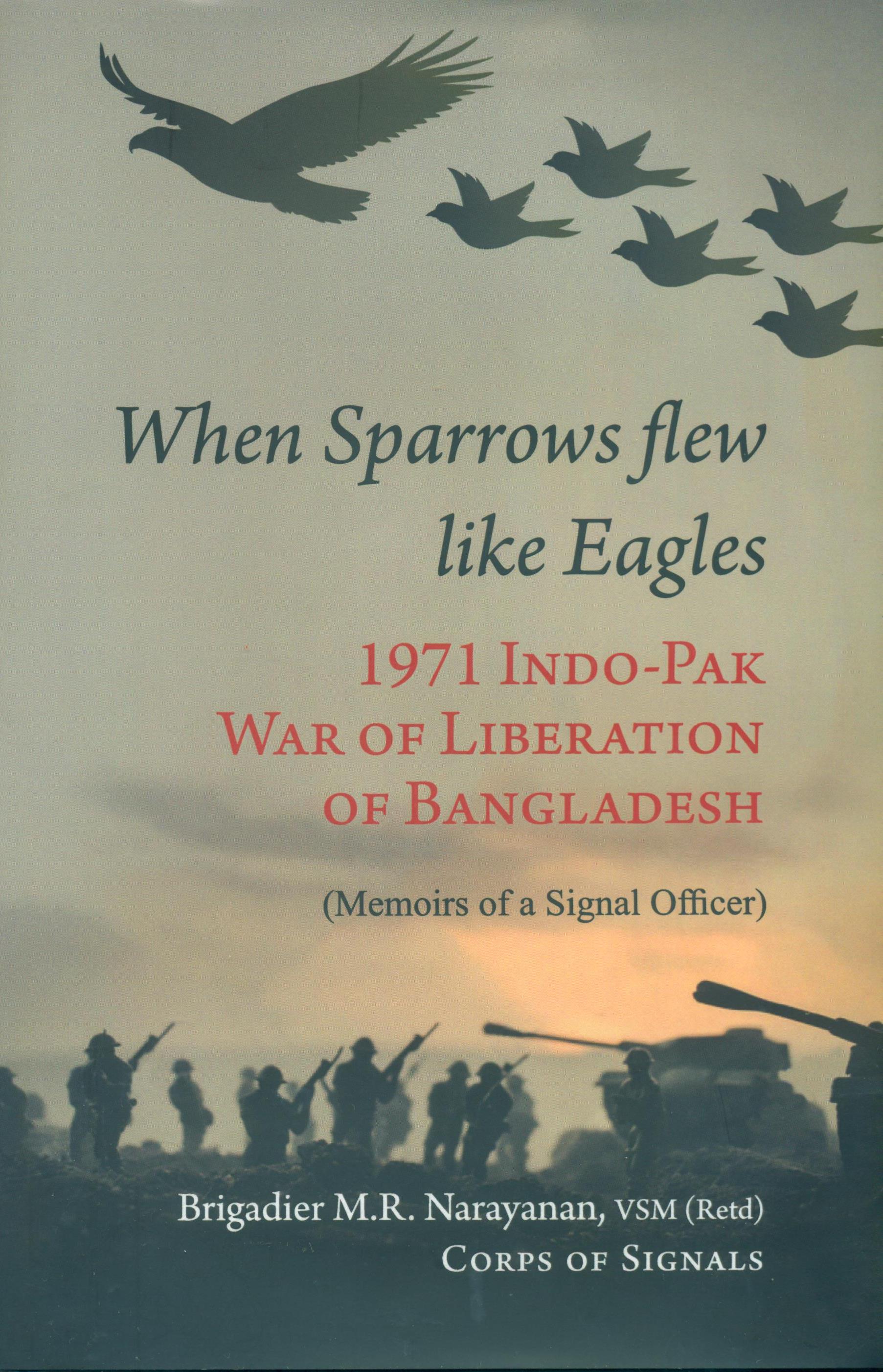 When Sparrows Flew Like Eagles ? 1971 Indo-Pak War of Liberation of Bangladesh