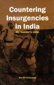 Countering Insurgencies in India ? An Insiders View.

 