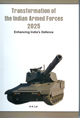 Transformation of the Armed Forces 2025 : Enhancing India?s Defence. 

