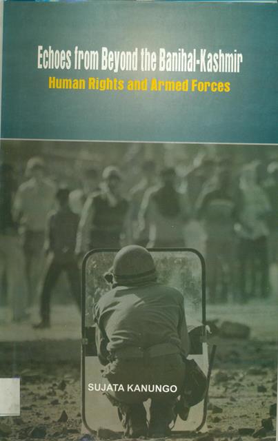 Echos from Beyond  the Benihal : Kashmir Human Rights and the Armed Forces. 

