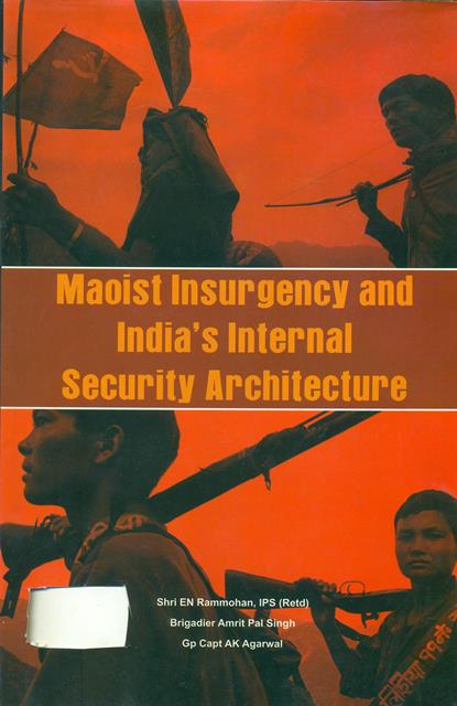 Maoist Insurgency and India?s Security Architecture. 

