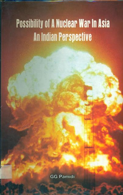 Possibility of a Nuclear War in Asia ? An Indian Perspective. 

