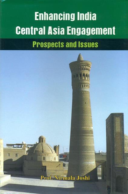 Enhancing India Central Asia Engagement : Prospects and Issues