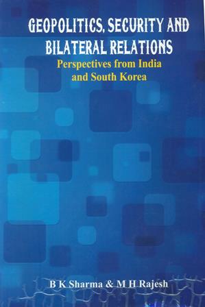 Geopolitics, Security and Bilateral Relations :  Perspectives from India and South Korea 




 