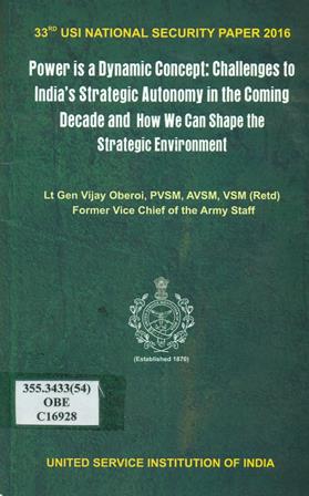 Power is a Dynamic Concept : Challenges to India?s Strategic Autonomy in the Coming Decade and How we can Shape the Strategic Environment 
