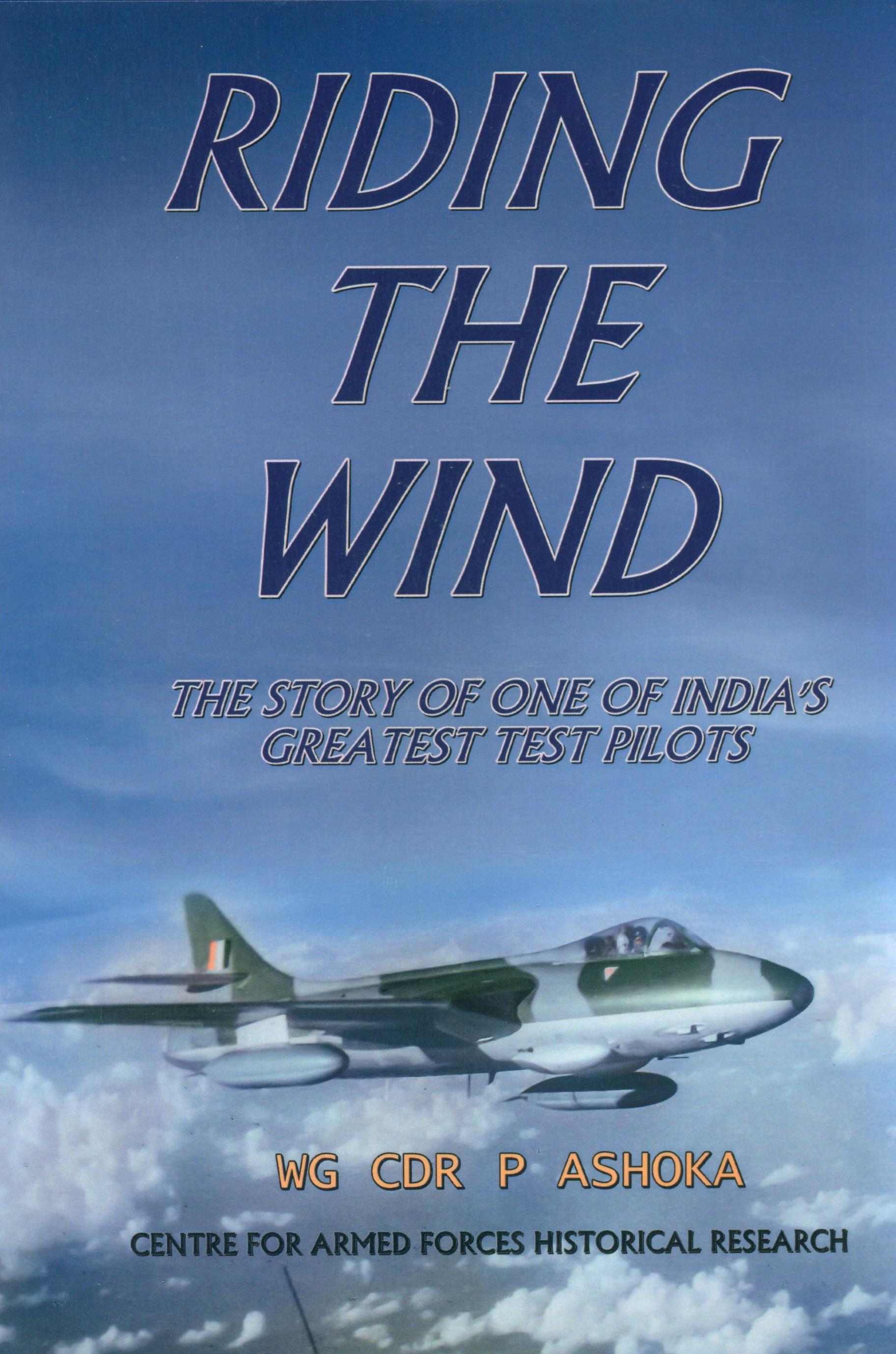 RIDING THE WIND ? THE STORY OF ONE OF INDIA?S GREATEST TEST PILOTS 

