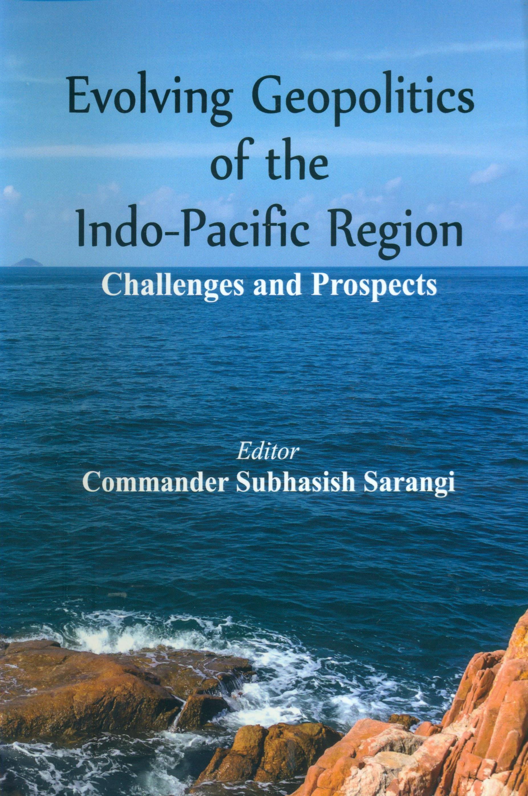 Evolving Geopolitics of the Indo-Pacific Region- Challenges and Prospects