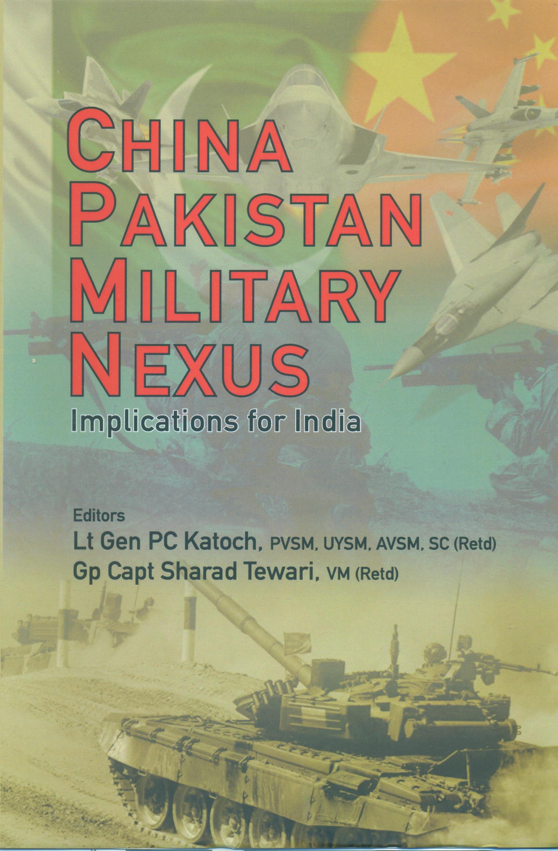 CHINA-PAKISTAN MILITARY NEXUS : Implications for India
