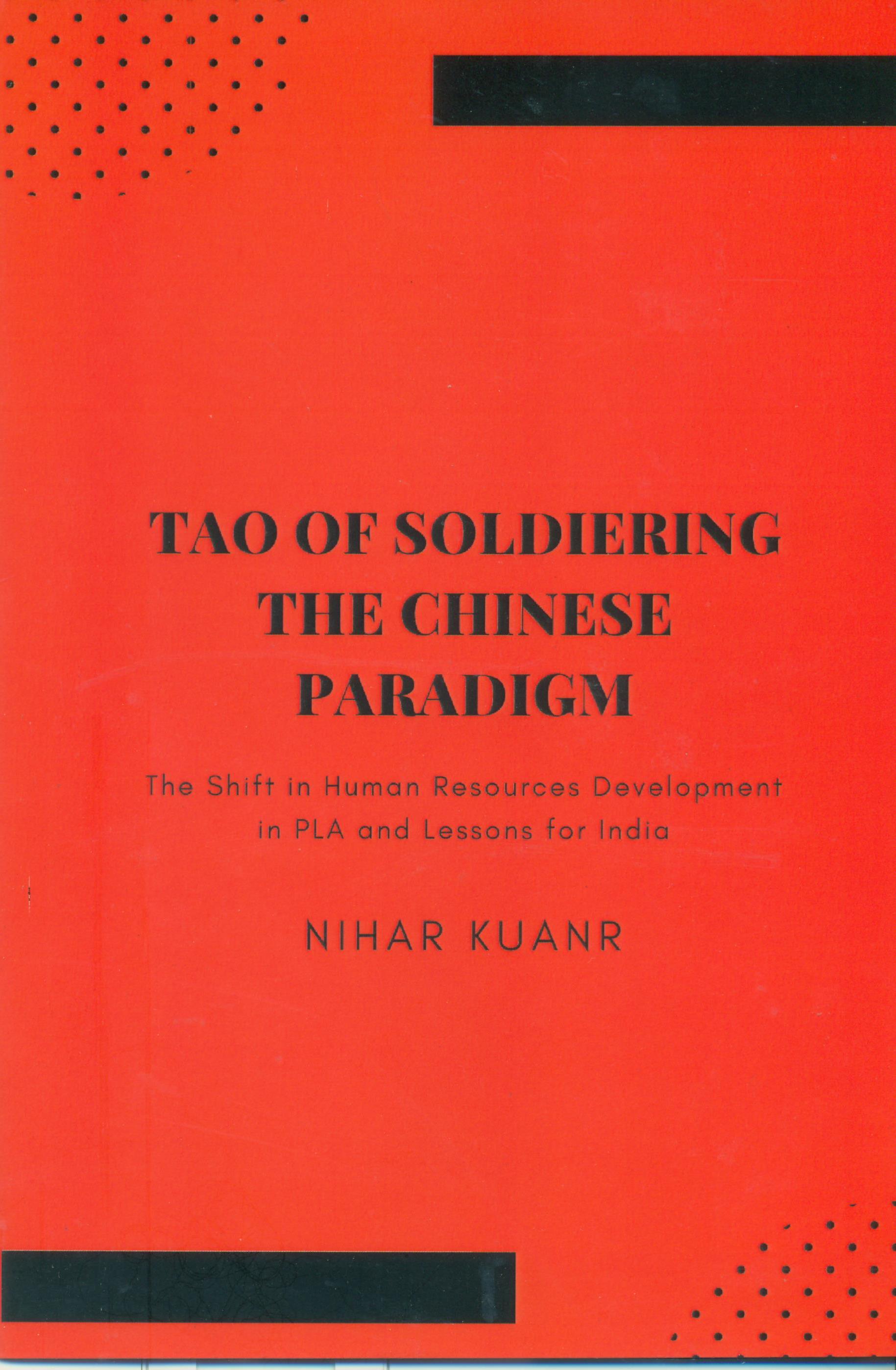 TAO OF SOLDIERING THE CHINESE PARADIGM ? The Shift in Human Resources Development in PLA and Lessons for India

   