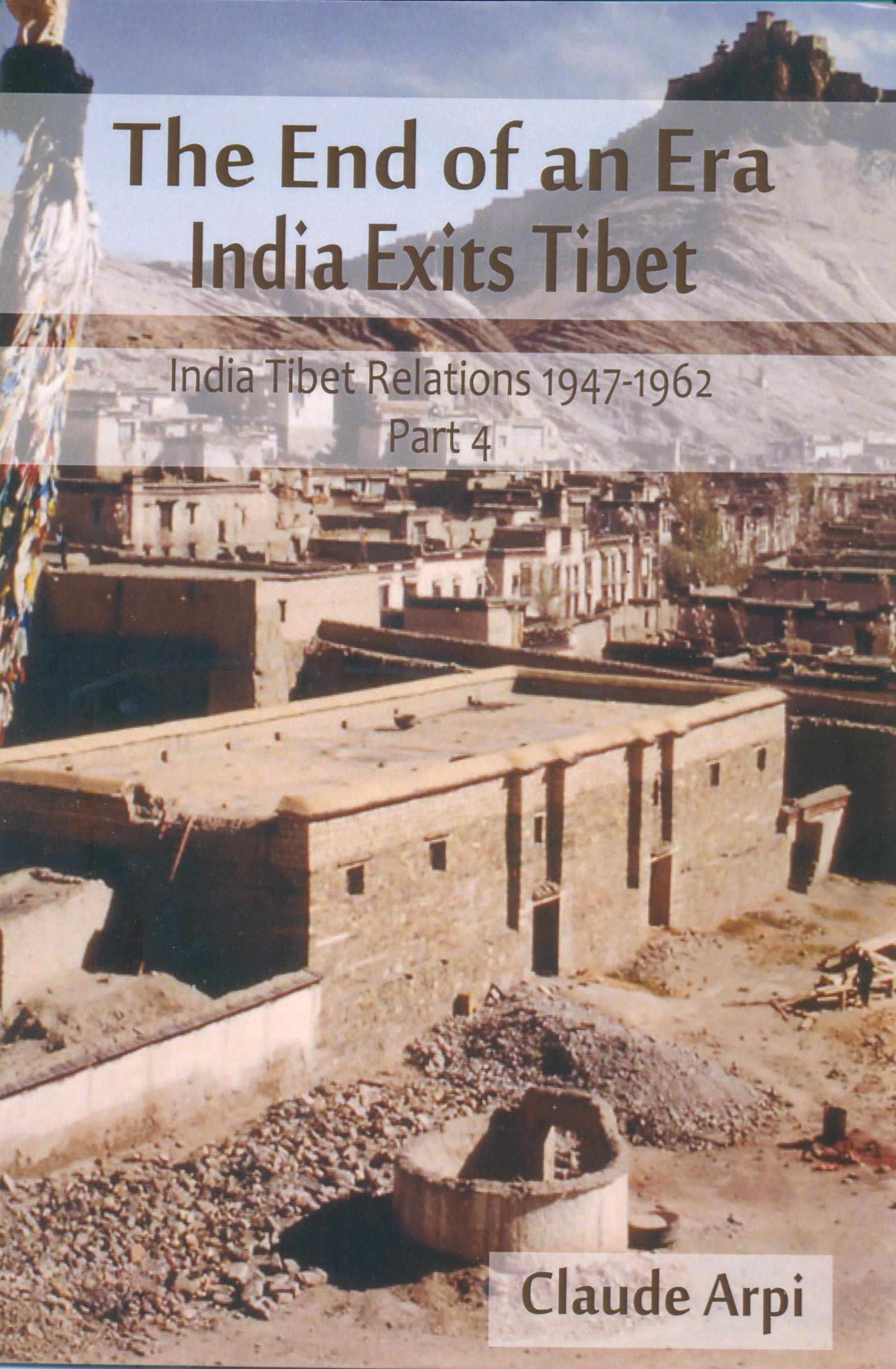 The End of an Era India Exits Tibet - India Tibet Relations 1947-1962, Part -4