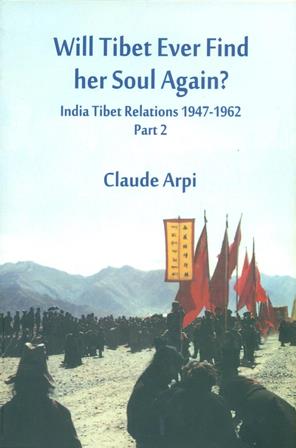 Will Tibet Ever Find Her Soul Again - India Tibet Relations 1947-1962, Part -2 